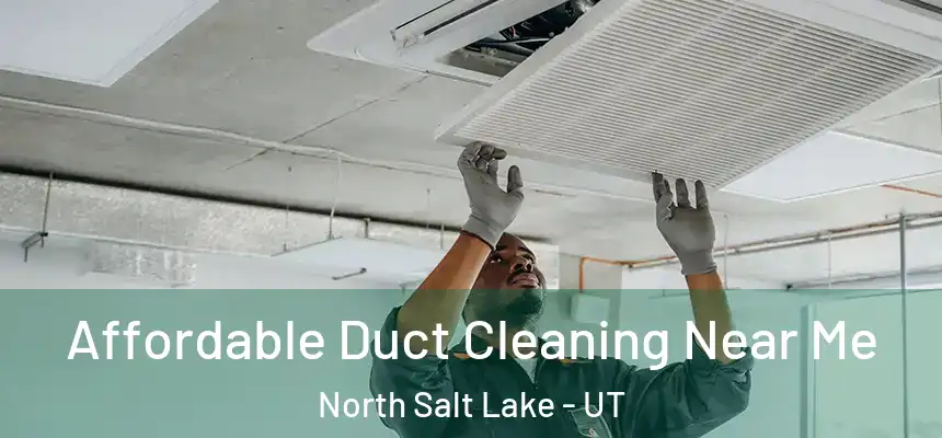  Affordable Duct Cleaning Near Me North Salt Lake - UT
