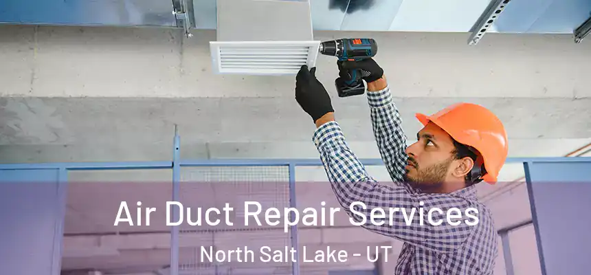 Air Duct Repair Services North Salt Lake - UT