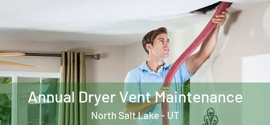  Annual Dryer Vent Maintenance North Salt Lake - UT