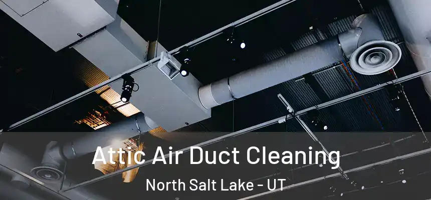  Attic Air Duct Cleaning North Salt Lake - UT