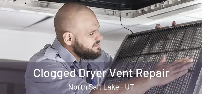 Clogged Dryer Vent Repair North Salt Lake - UT