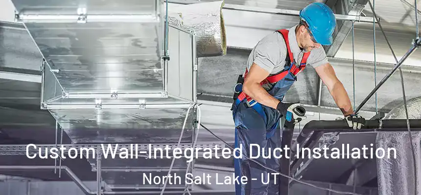 Custom Wall-Integrated Duct Installation North Salt Lake - UT