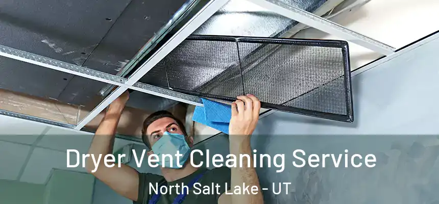  Dryer Vent Cleaning Service North Salt Lake - UT