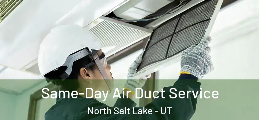  Same-Day Air Duct Service North Salt Lake - UT