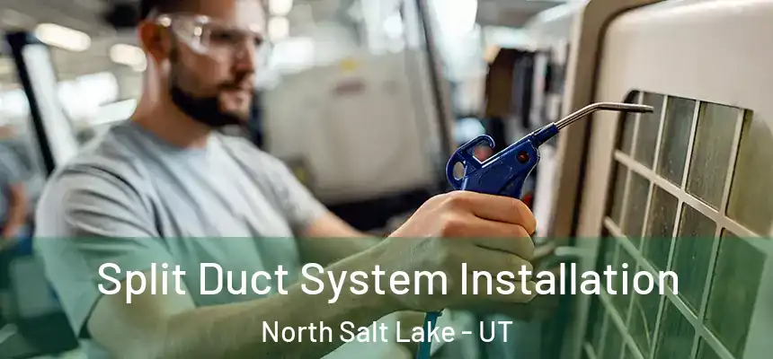 Split Duct System Installation North Salt Lake - UT