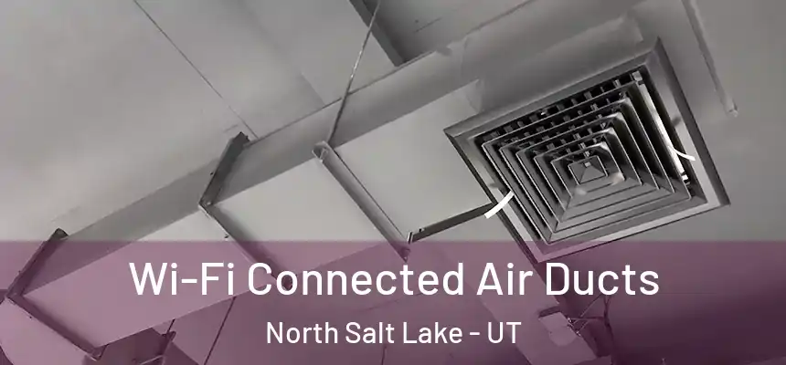  Wi-Fi Connected Air Ducts North Salt Lake - UT